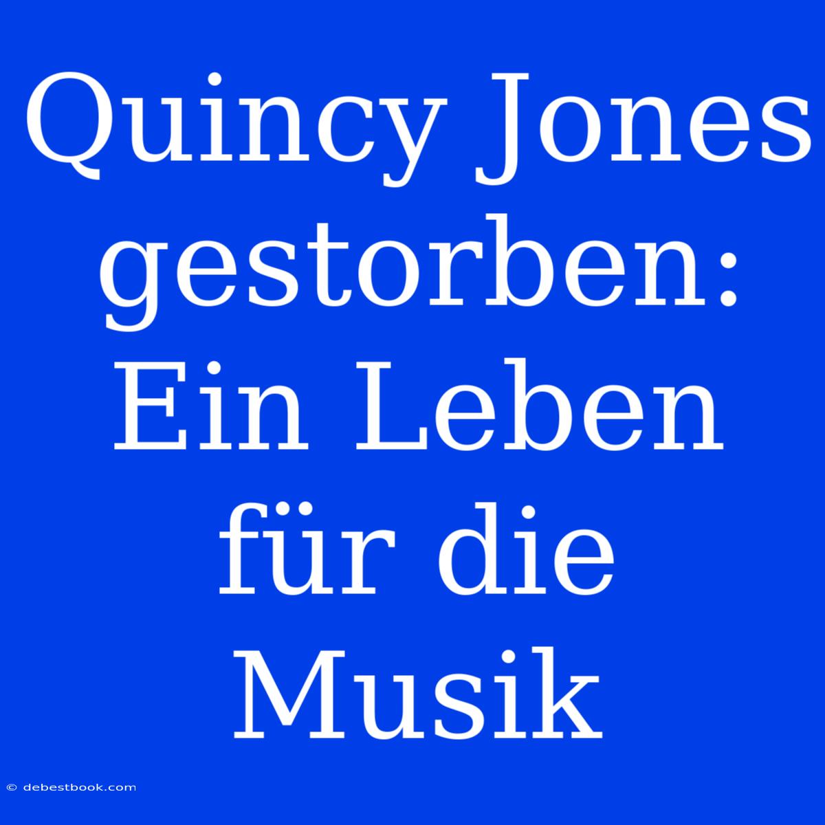 Quincy Jones Gestorben:  Ein Leben Für Die Musik