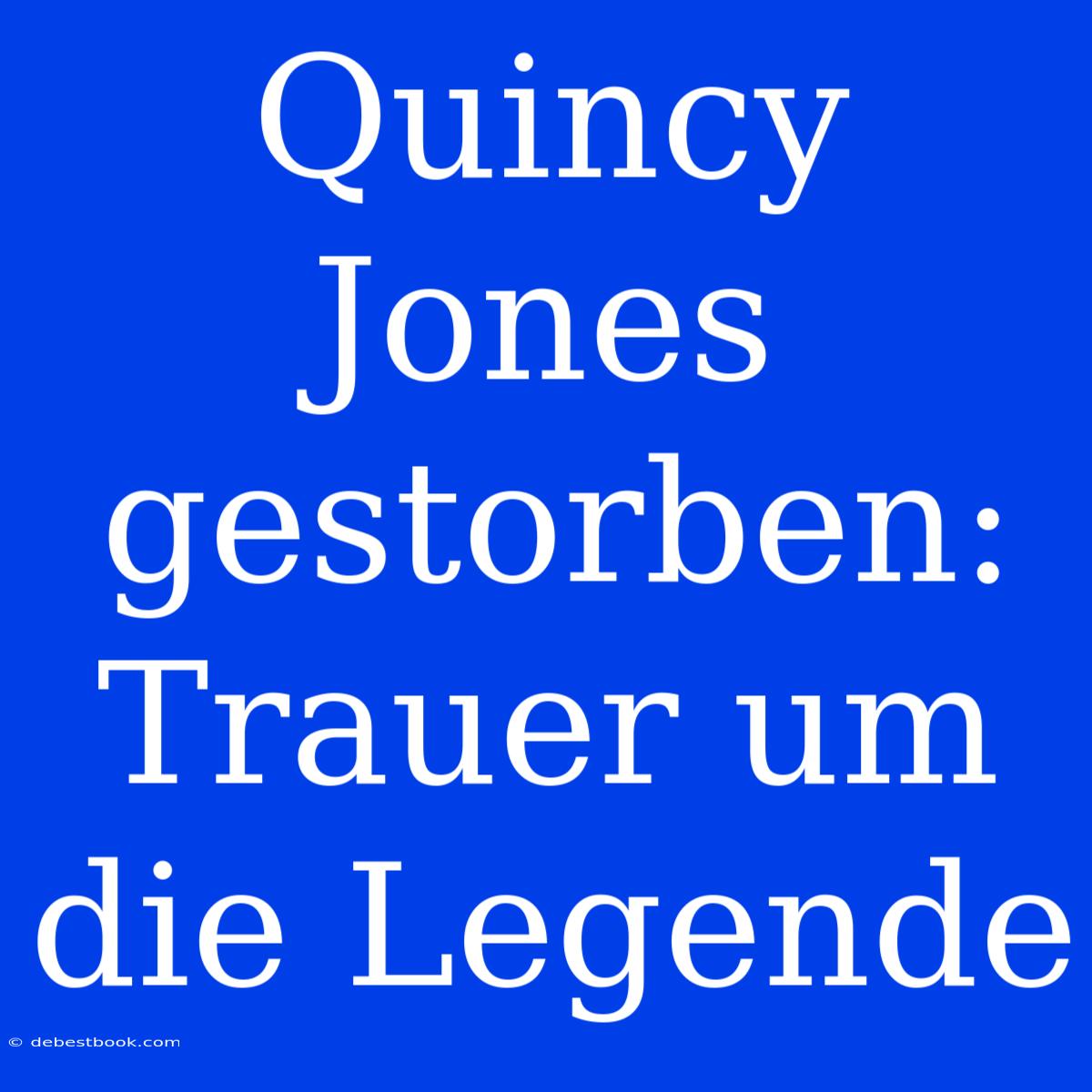 Quincy Jones Gestorben: Trauer Um Die Legende