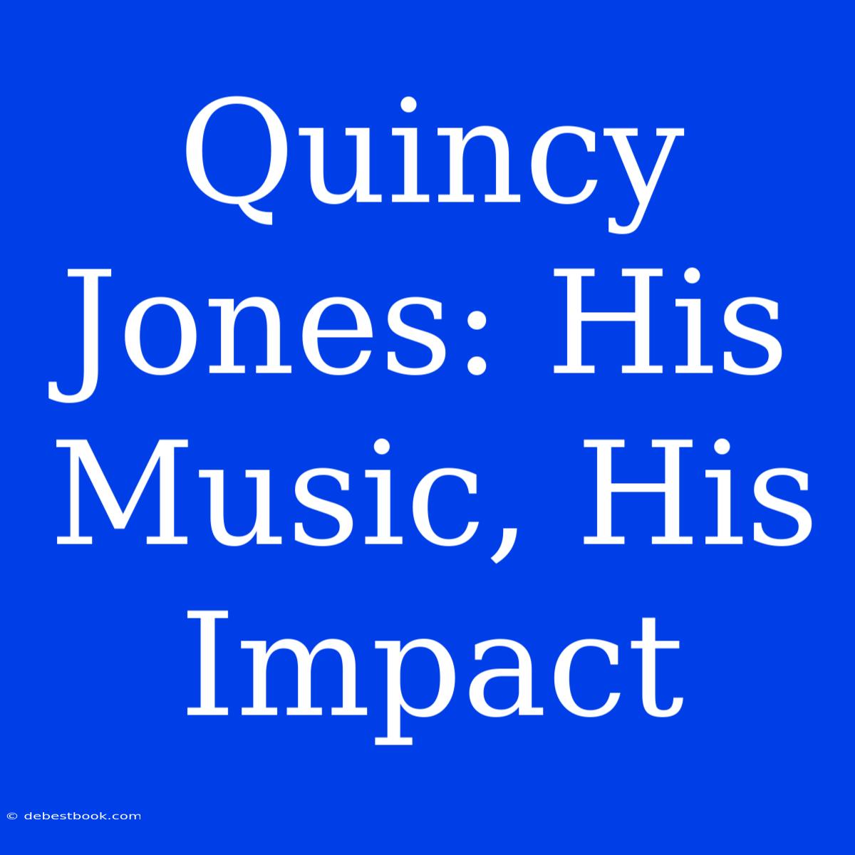 Quincy Jones: His Music, His Impact