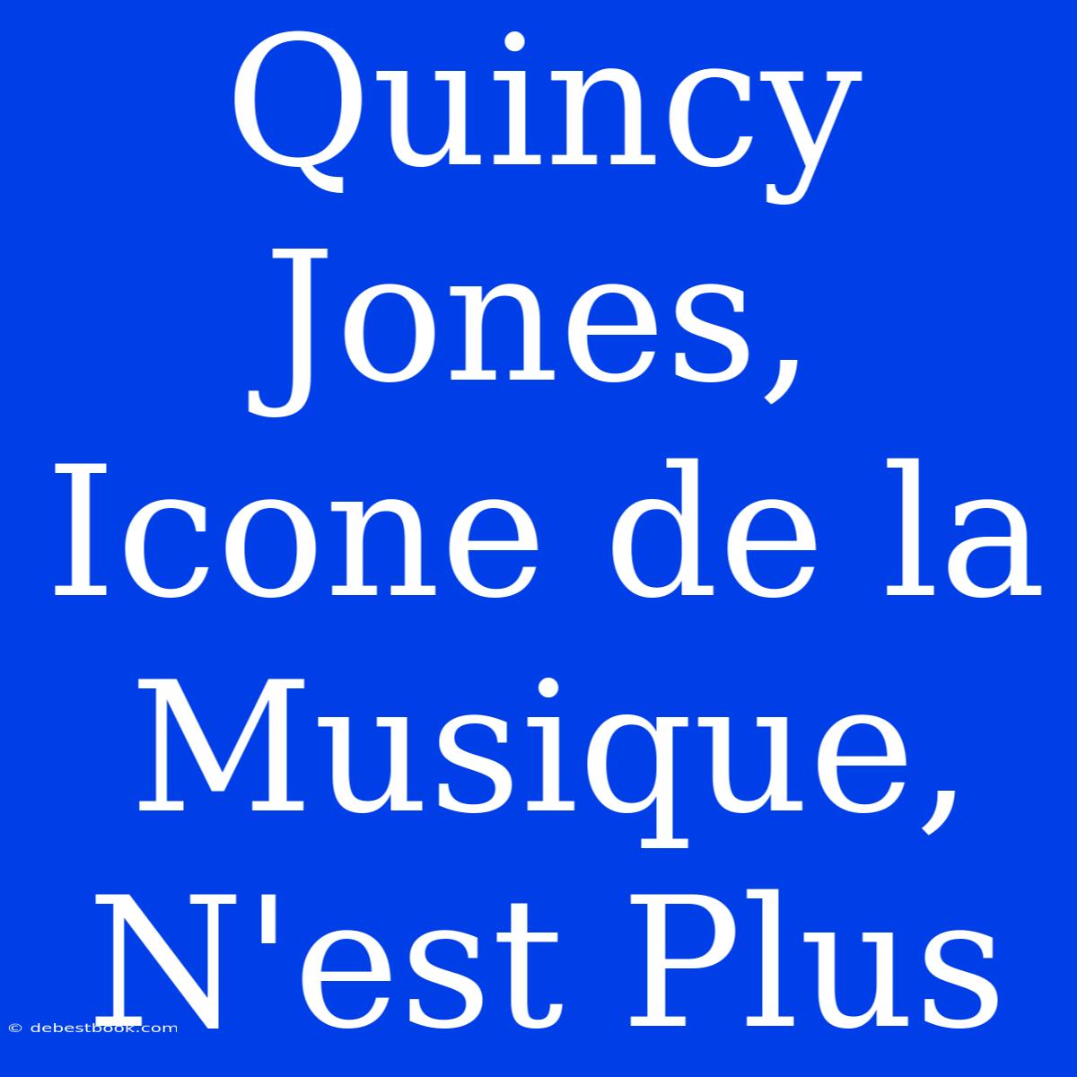 Quincy Jones, Icone De La Musique, N'est Plus 