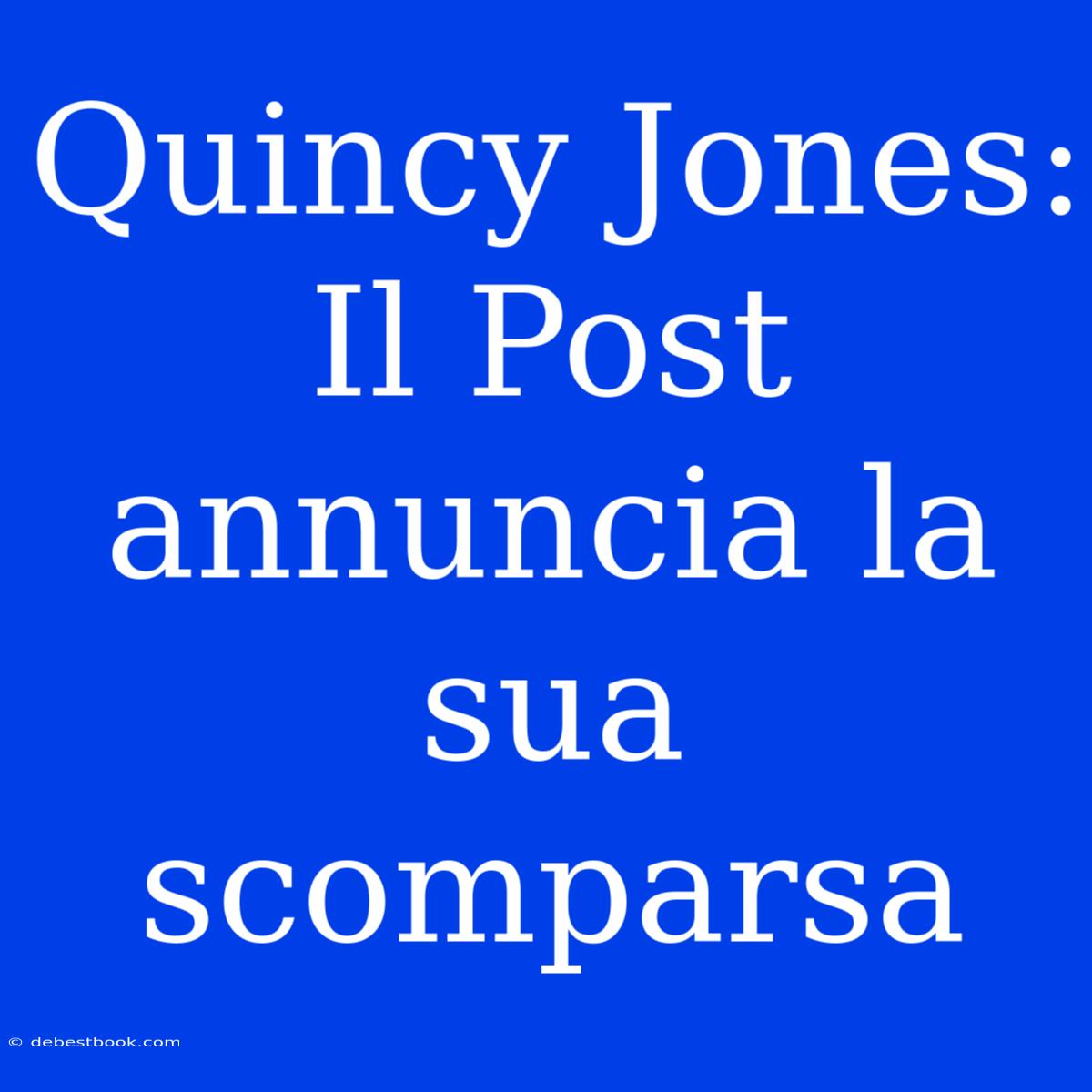 Quincy Jones: Il Post Annuncia La Sua Scomparsa