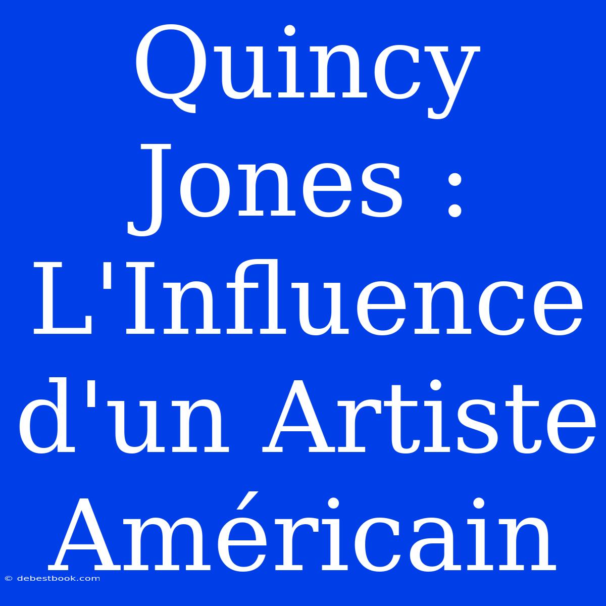 Quincy Jones : L'Influence D'un Artiste Américain