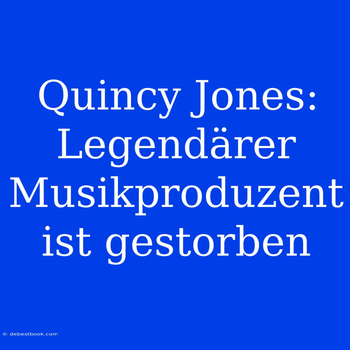 Quincy Jones: Legendärer Musikproduzent Ist Gestorben