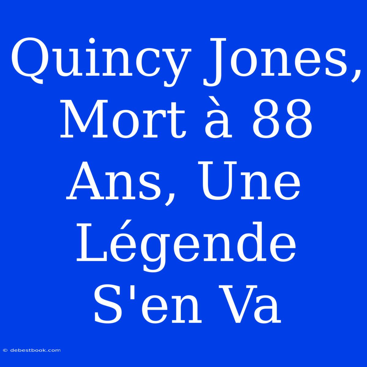 Quincy Jones, Mort À 88 Ans, Une Légende S'en Va