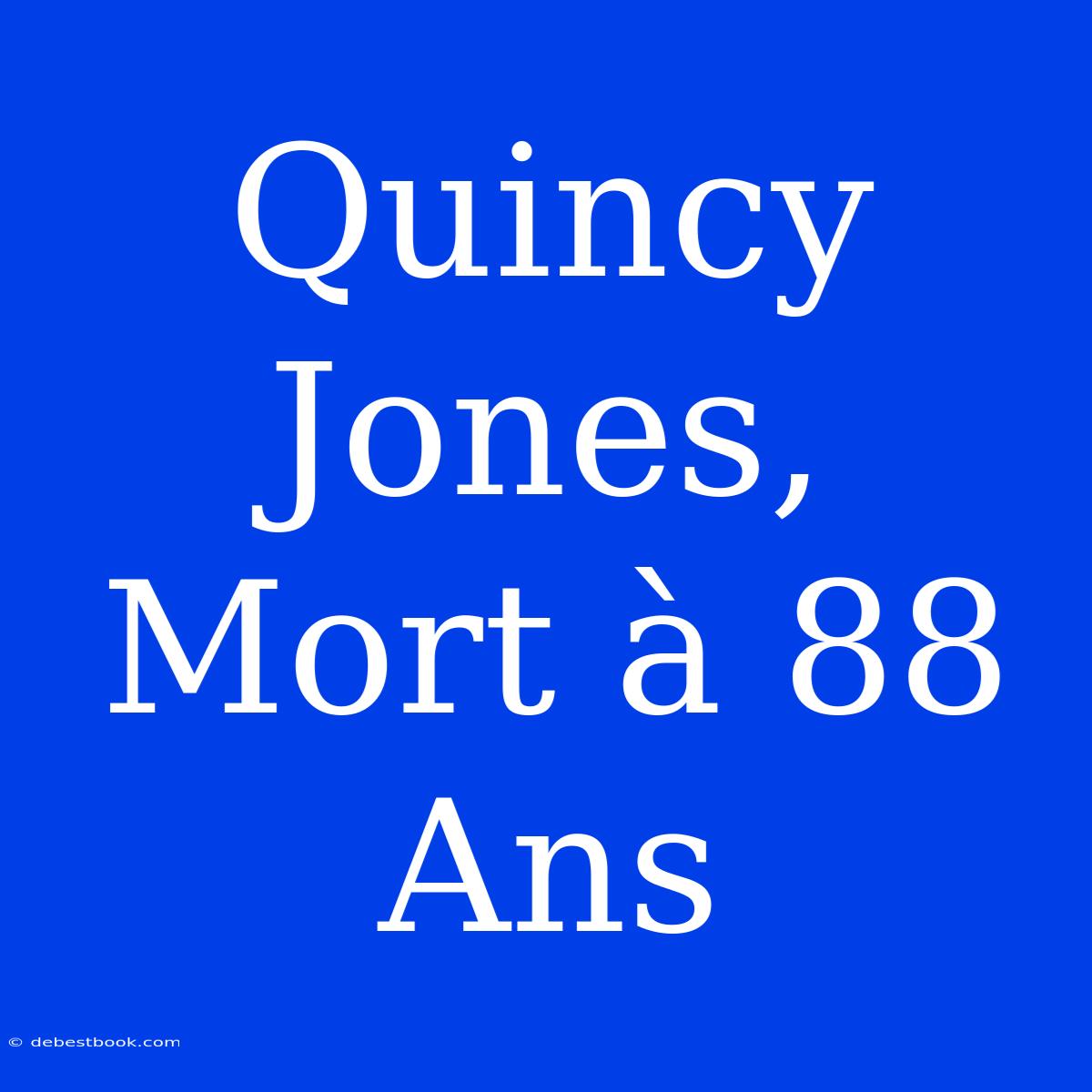 Quincy Jones, Mort À 88 Ans 