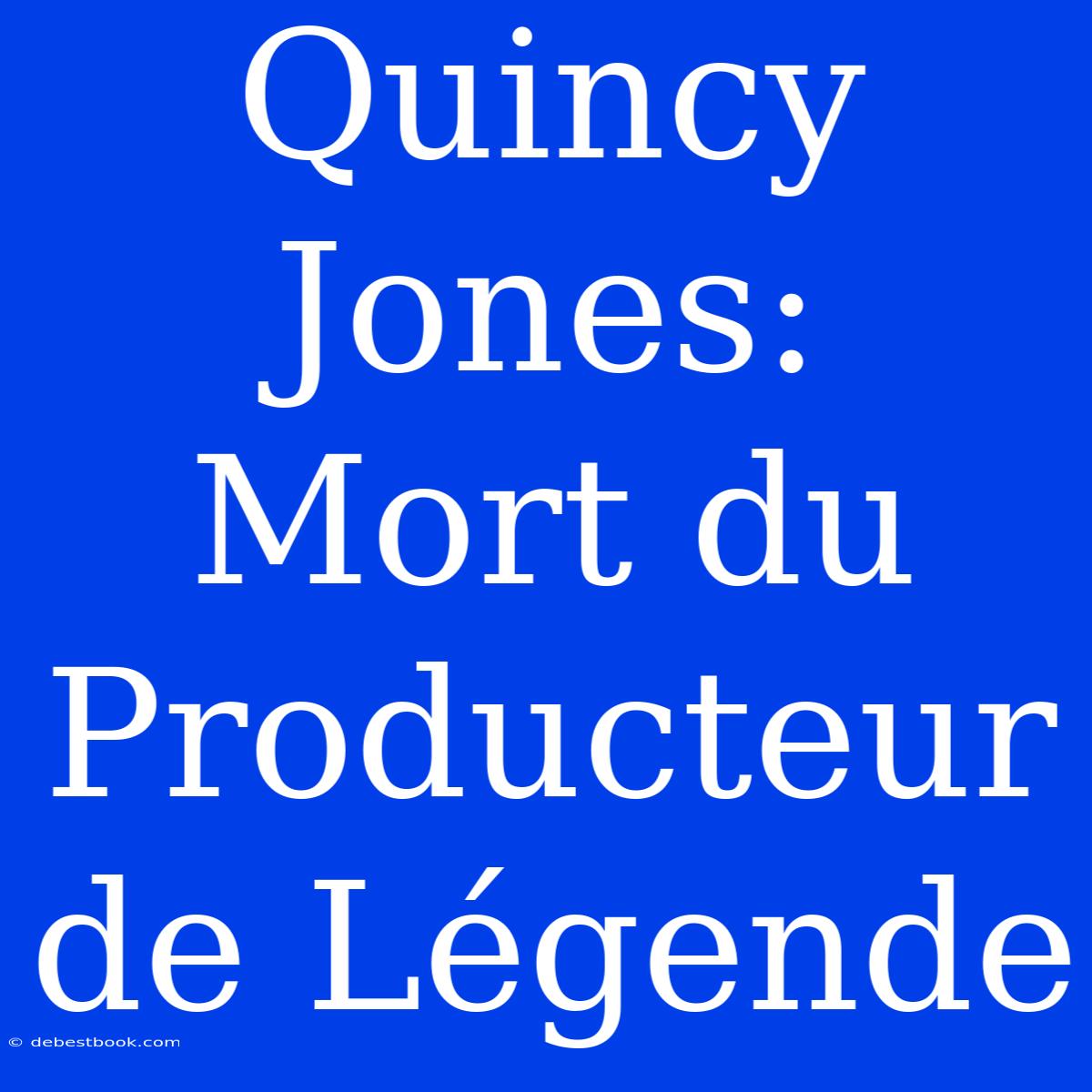 Quincy Jones: Mort Du Producteur De Légende