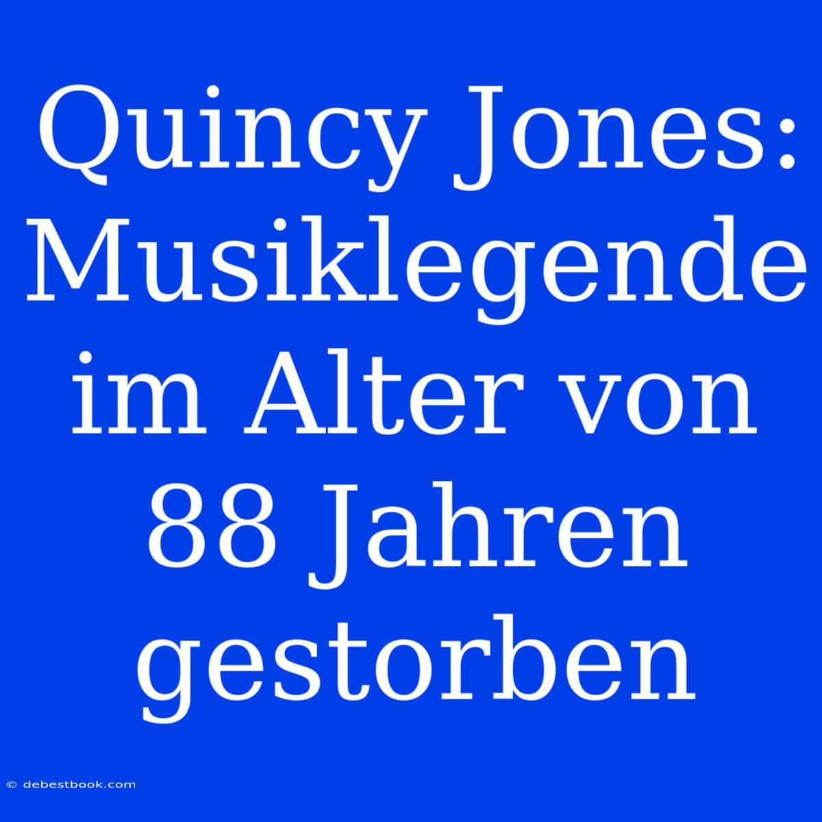 Quincy Jones: Musiklegende Im Alter Von 88 Jahren Gestorben