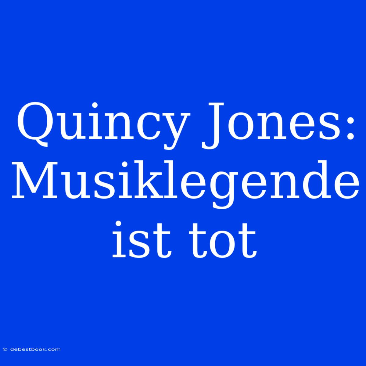 Quincy Jones: Musiklegende Ist Tot