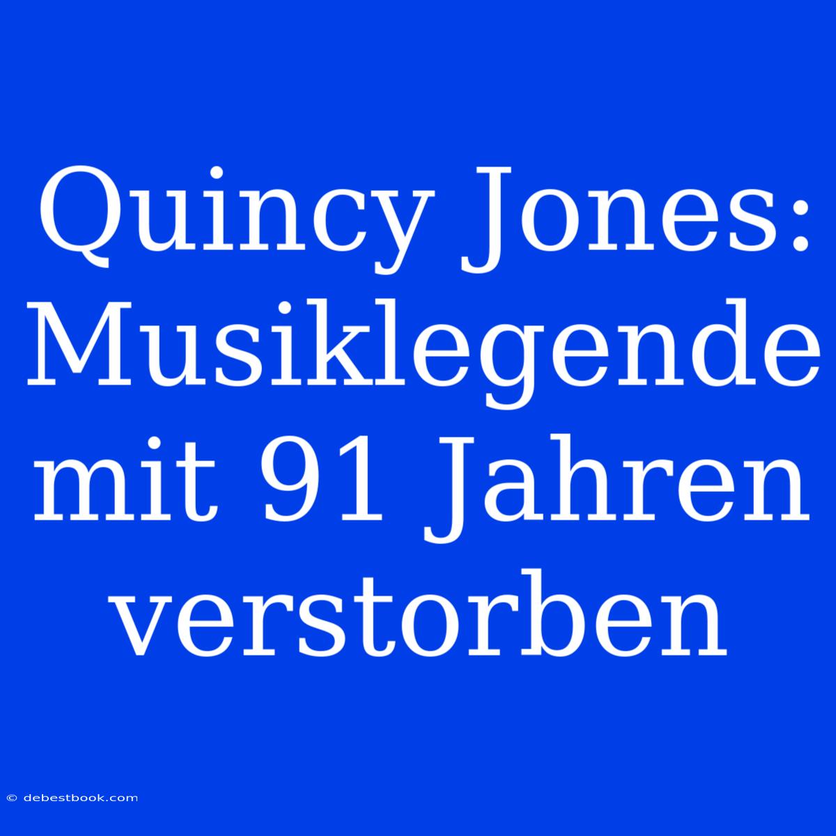 Quincy Jones: Musiklegende Mit 91 Jahren Verstorben