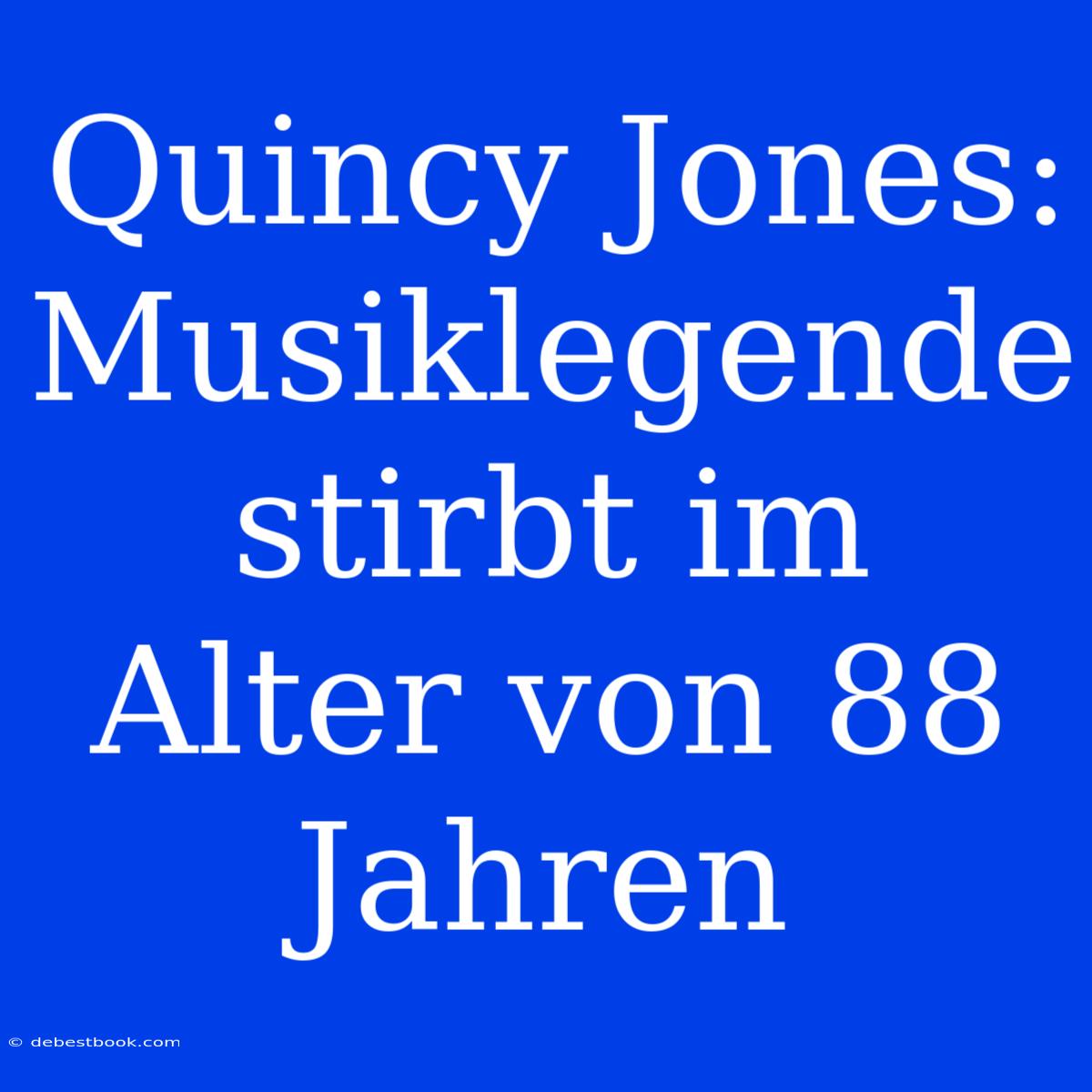 Quincy Jones: Musiklegende Stirbt Im Alter Von 88 Jahren