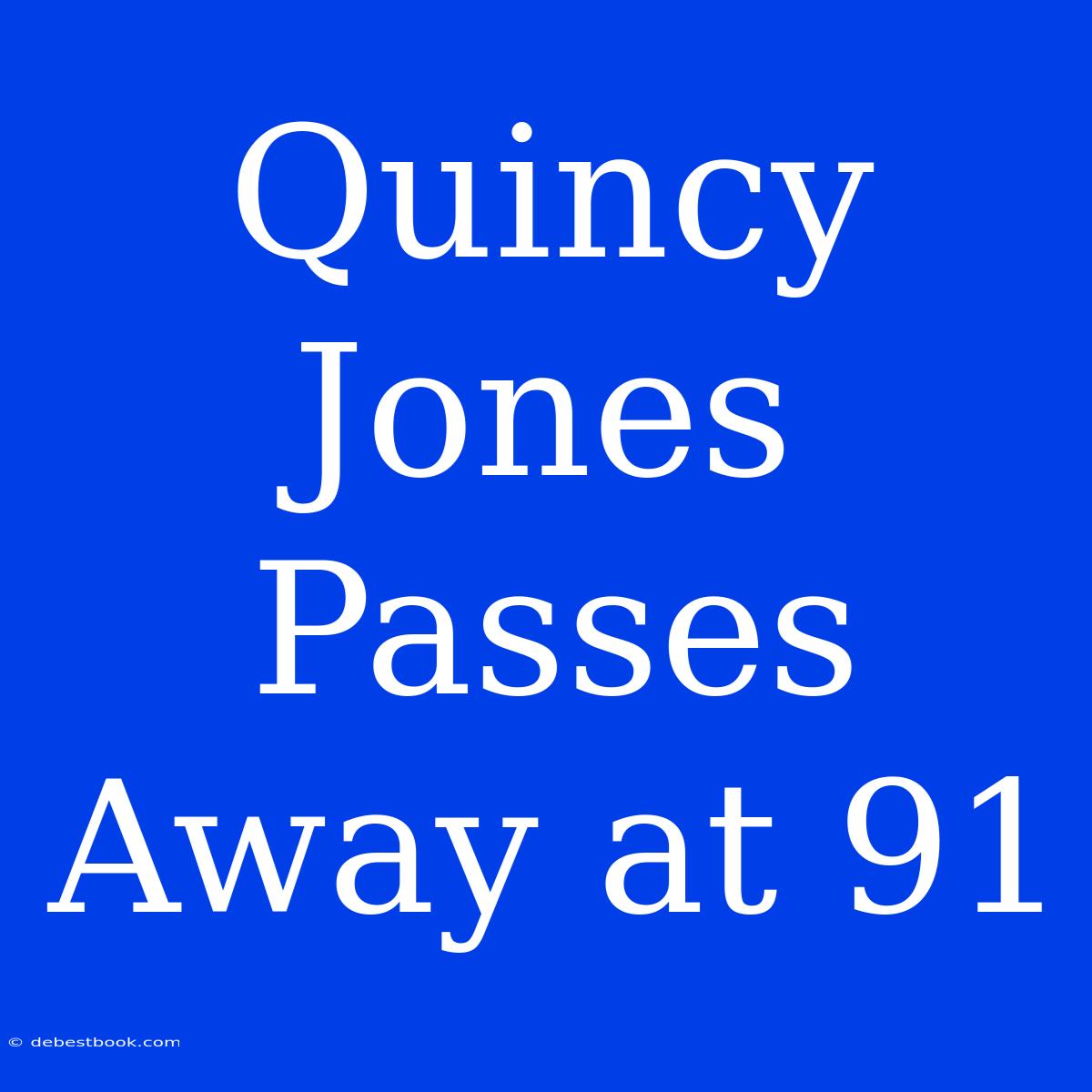 Quincy Jones Passes Away At 91