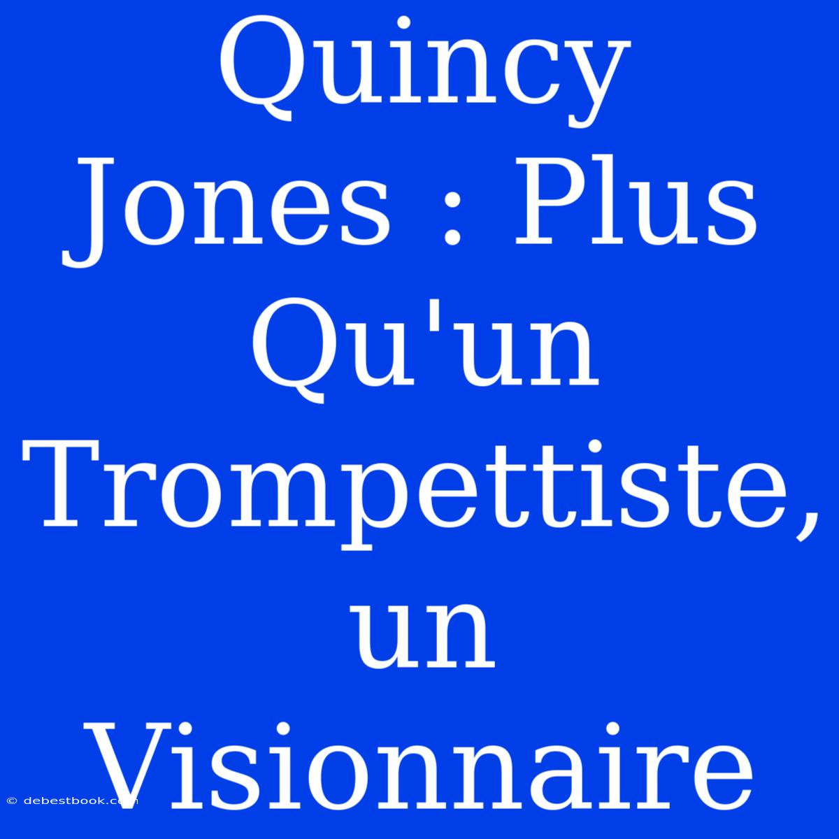 Quincy Jones : Plus Qu'un Trompettiste, Un Visionnaire 