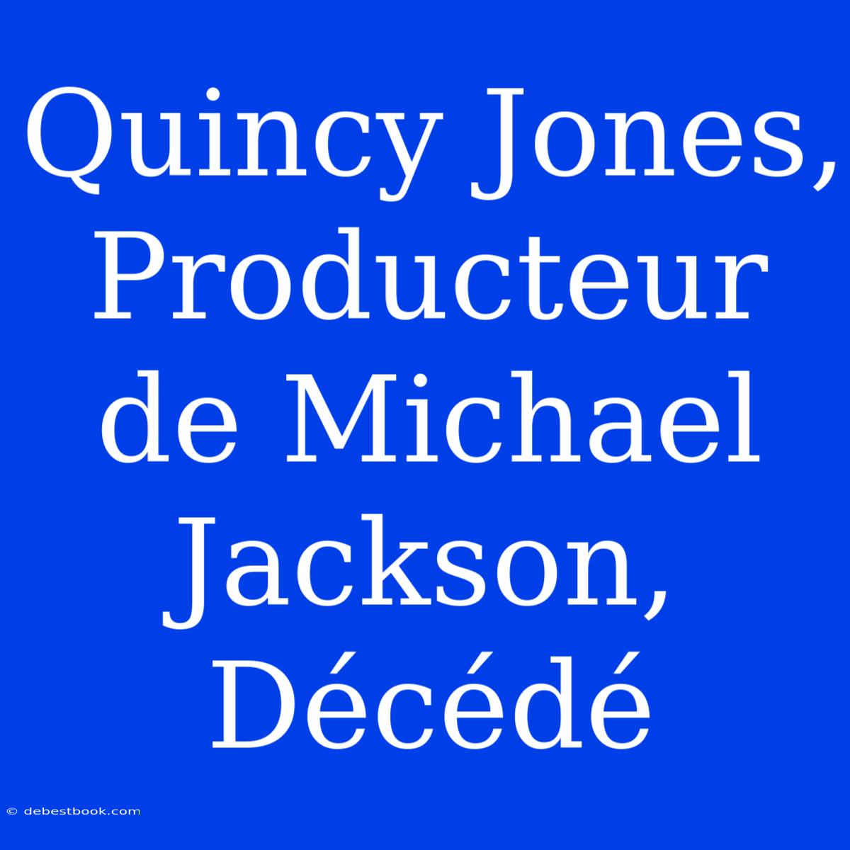 Quincy Jones, Producteur De Michael Jackson, Décédé