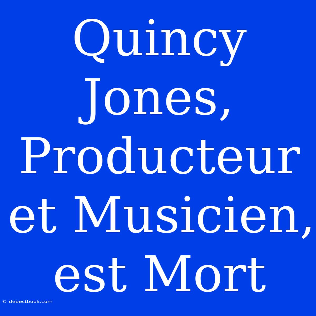 Quincy Jones, Producteur Et Musicien, Est Mort