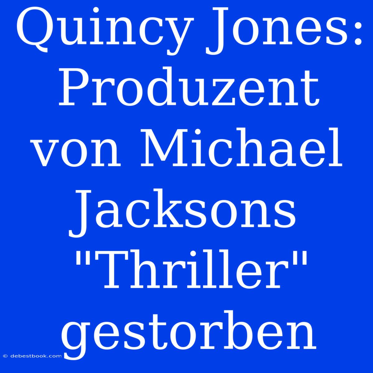 Quincy Jones: Produzent Von Michael Jacksons 