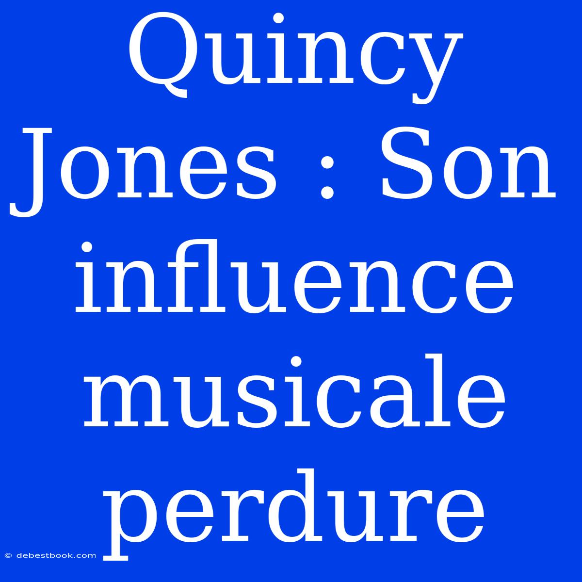 Quincy Jones : Son Influence Musicale Perdure 