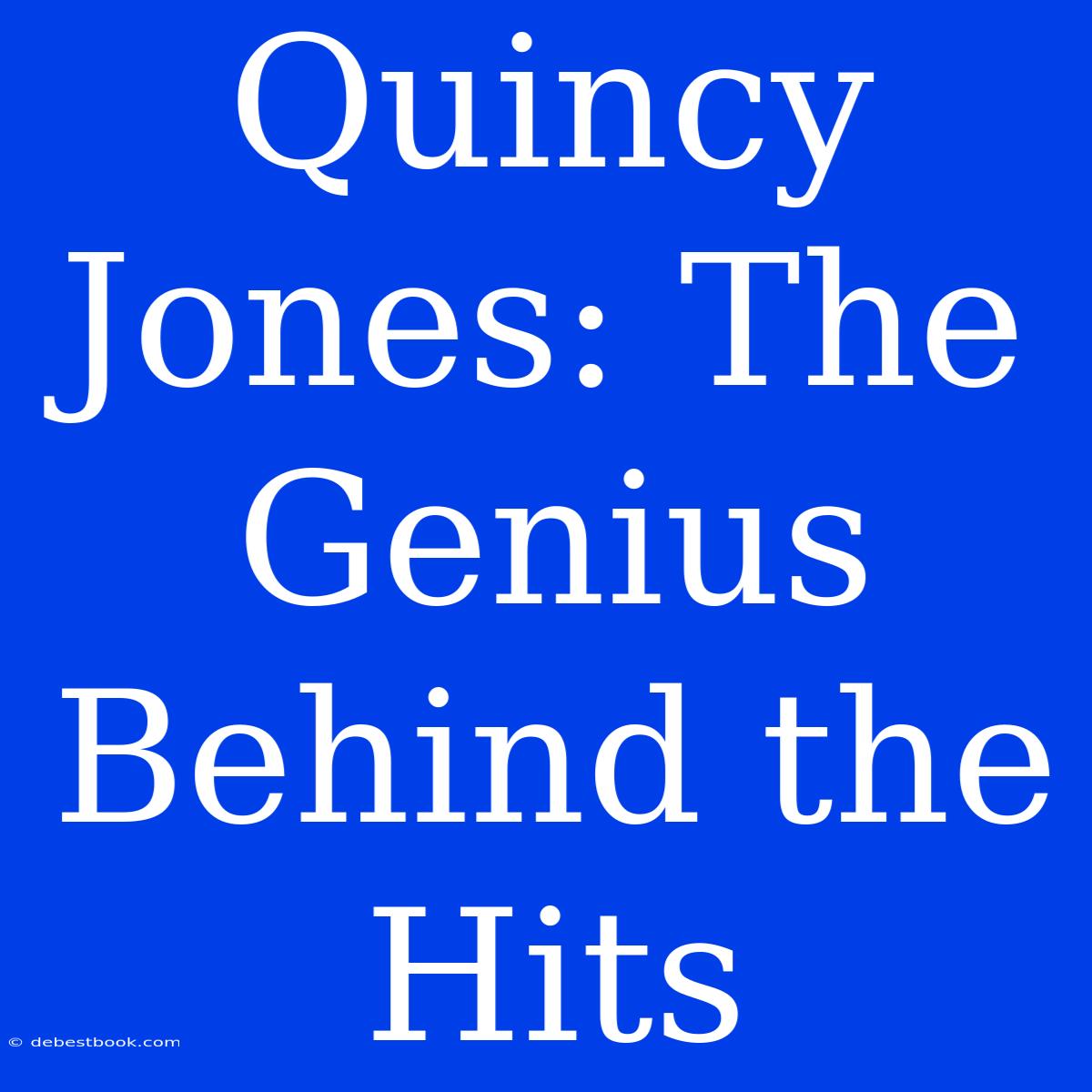 Quincy Jones: The Genius Behind The Hits