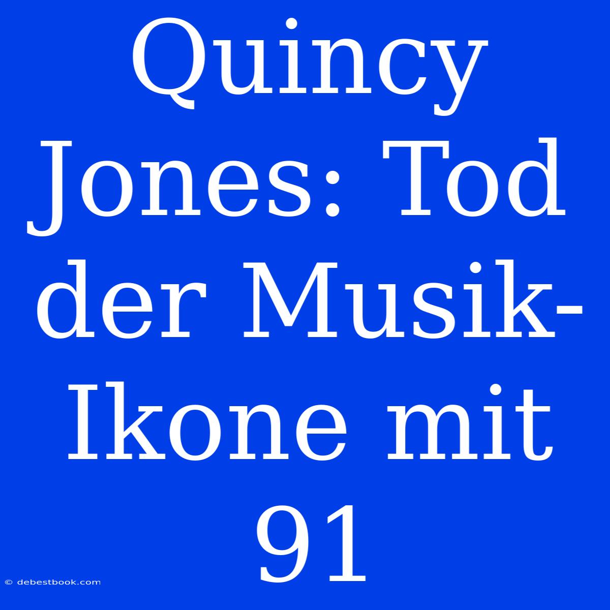 Quincy Jones: Tod Der Musik-Ikone Mit 91