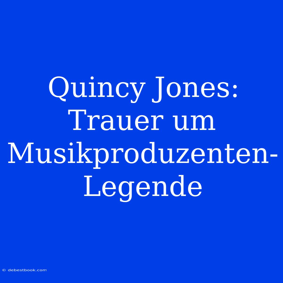 Quincy Jones: Trauer Um Musikproduzenten-Legende