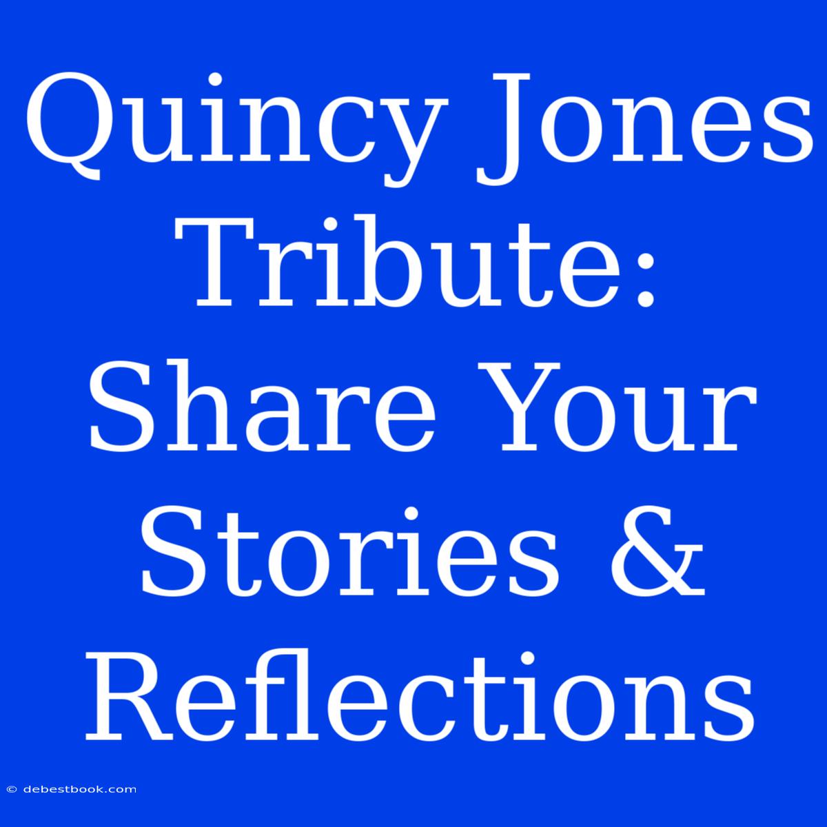 Quincy Jones Tribute: Share Your Stories & Reflections