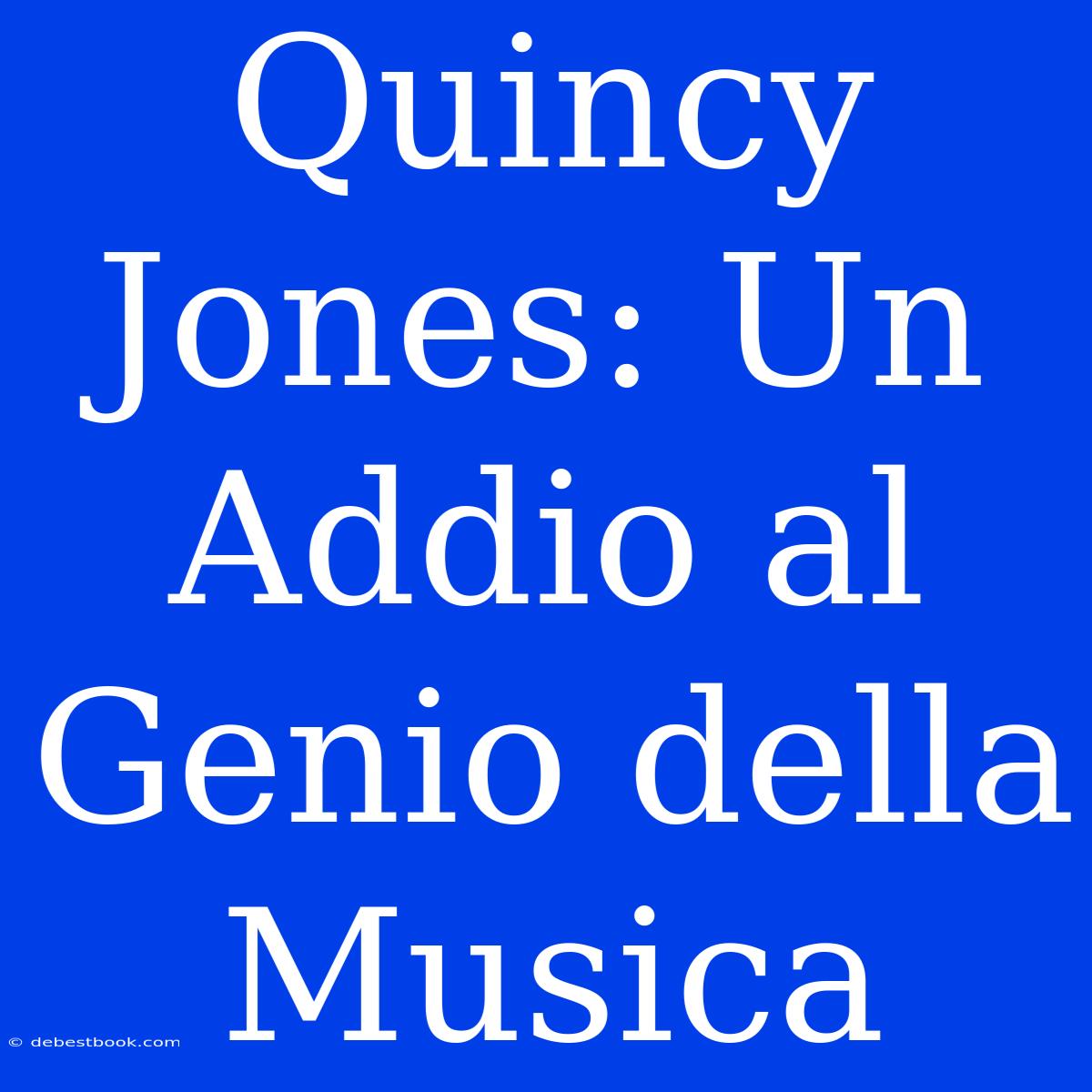 Quincy Jones: Un Addio Al Genio Della Musica