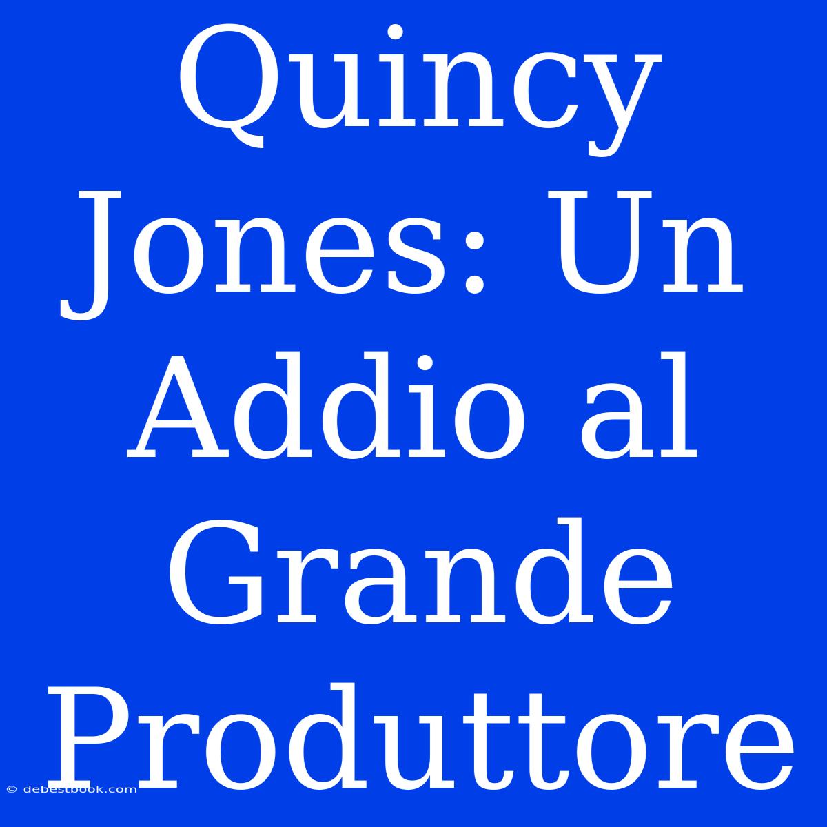 Quincy Jones: Un Addio Al Grande Produttore