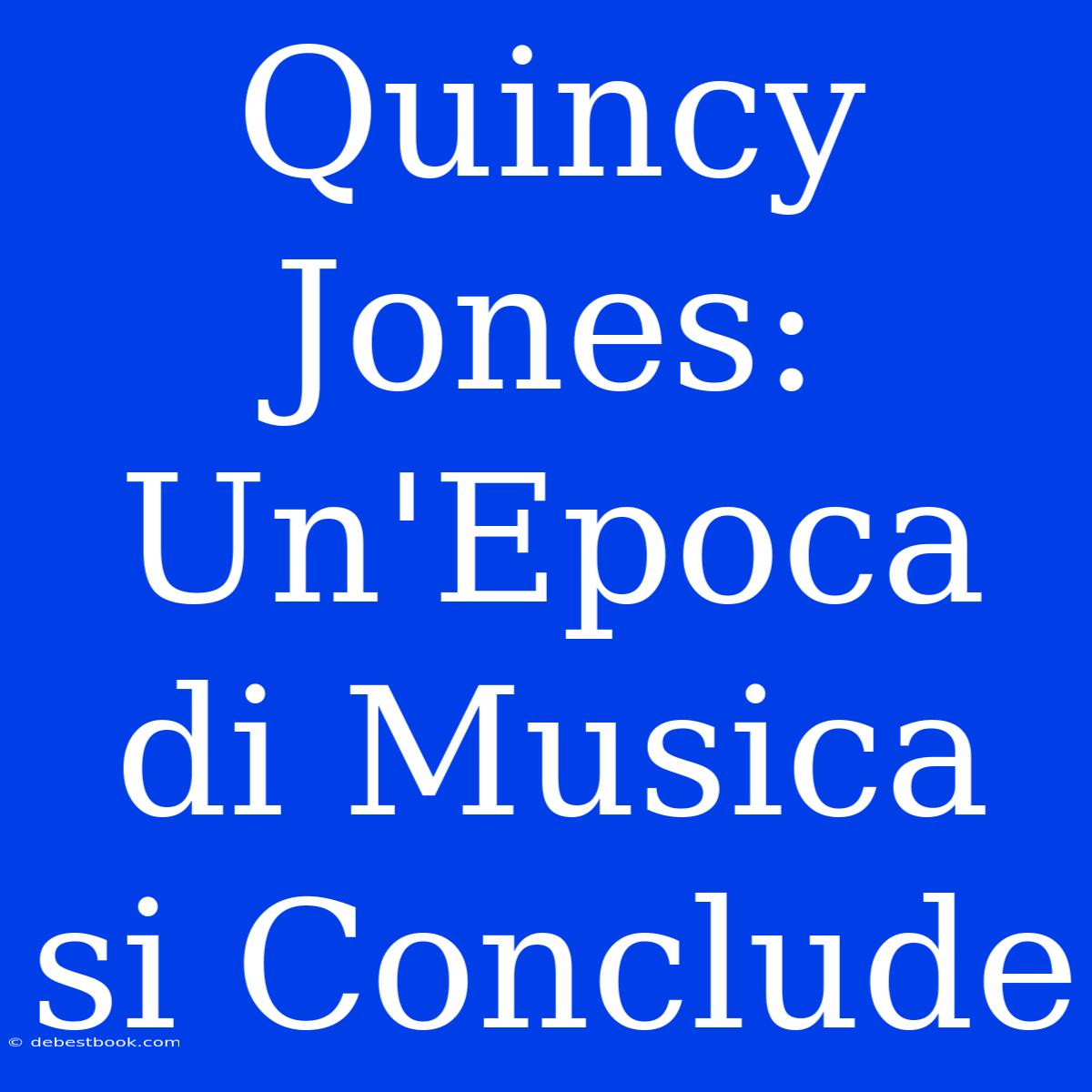 Quincy Jones: Un'Epoca Di Musica Si Conclude