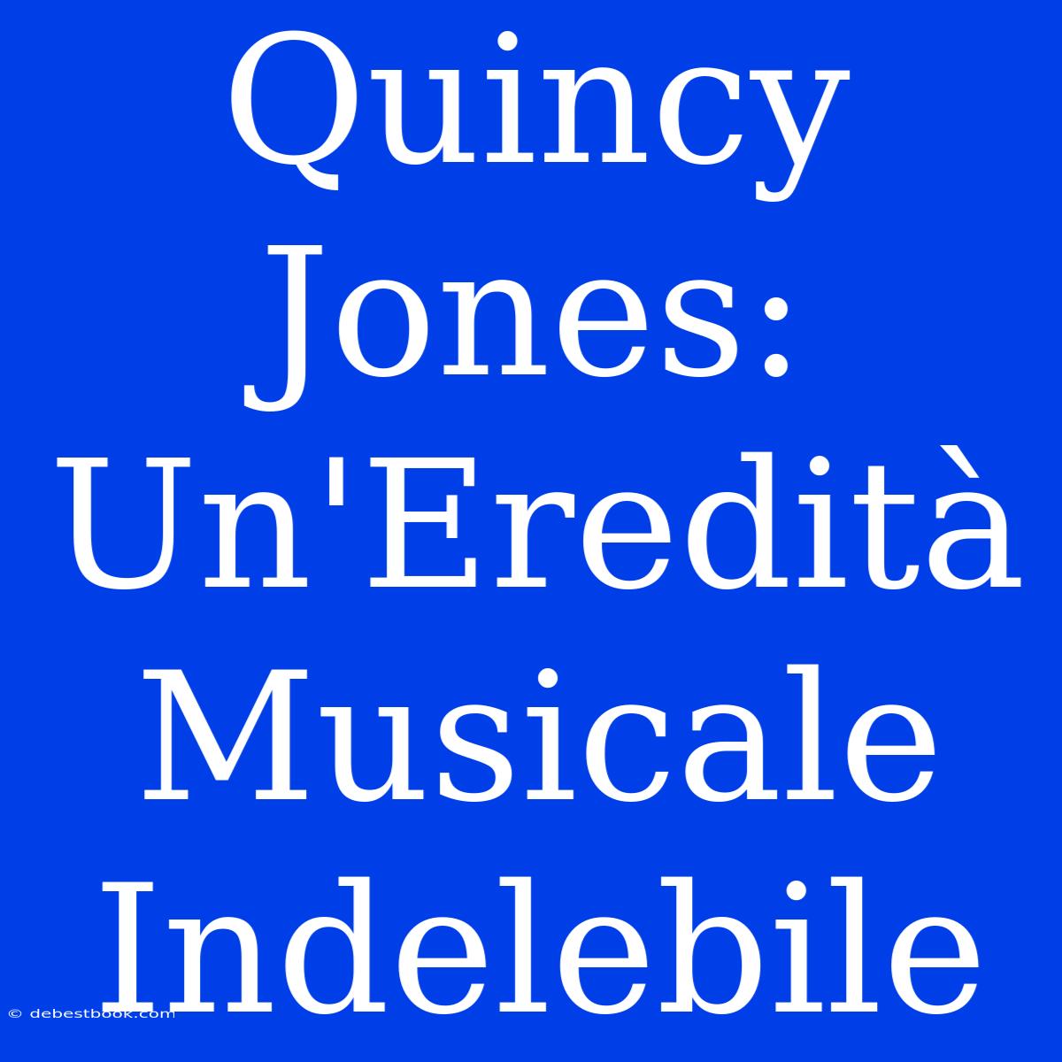 Quincy Jones: Un'Eredità Musicale Indelebile