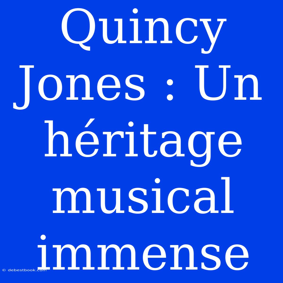 Quincy Jones : Un Héritage Musical Immense