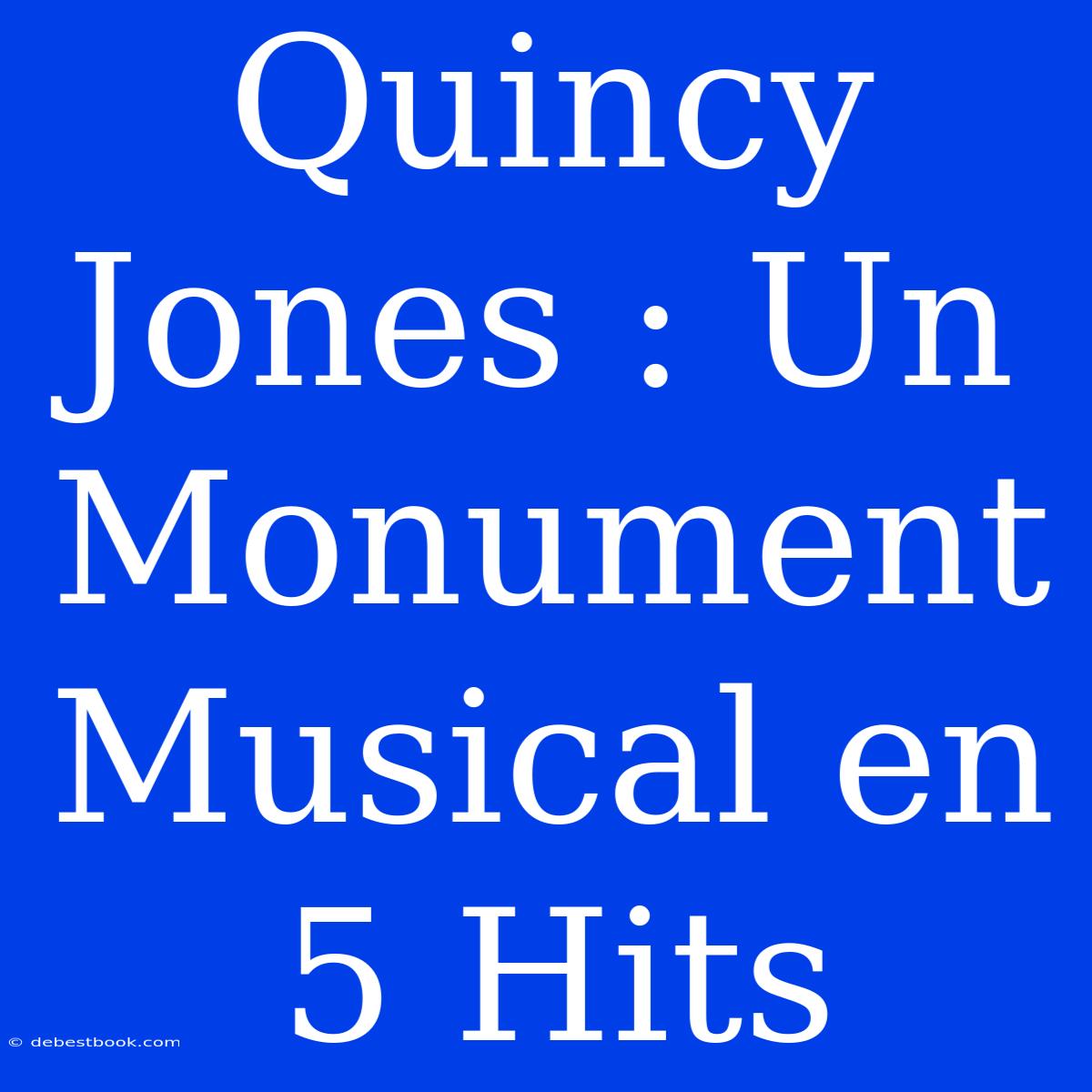 Quincy Jones : Un Monument Musical En 5 Hits 