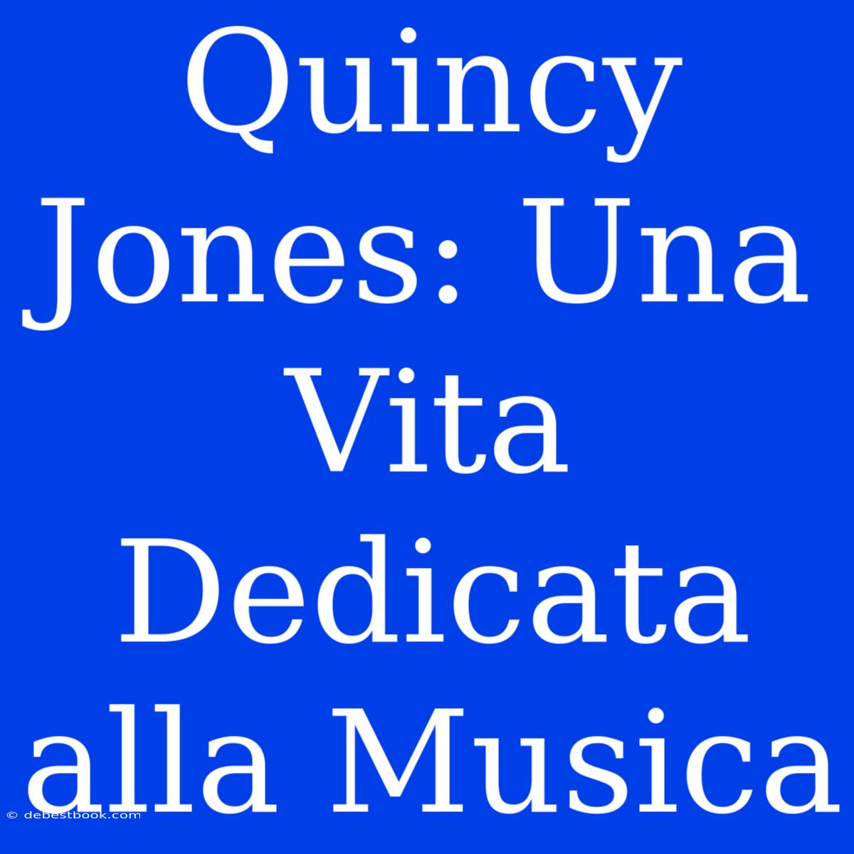 Quincy Jones: Una Vita Dedicata Alla Musica