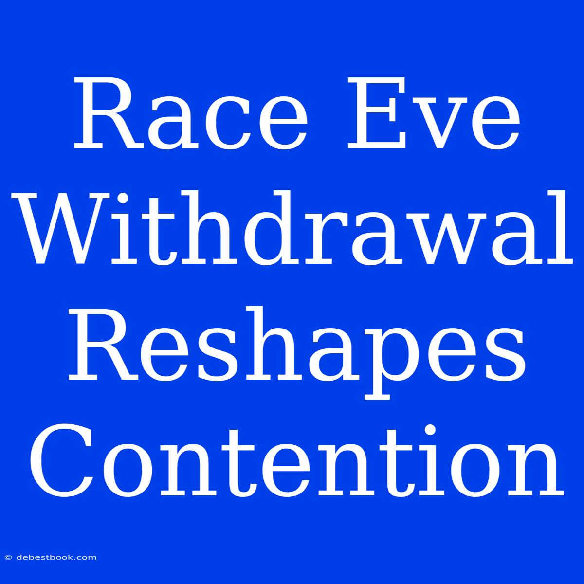 Race Eve Withdrawal Reshapes Contention 