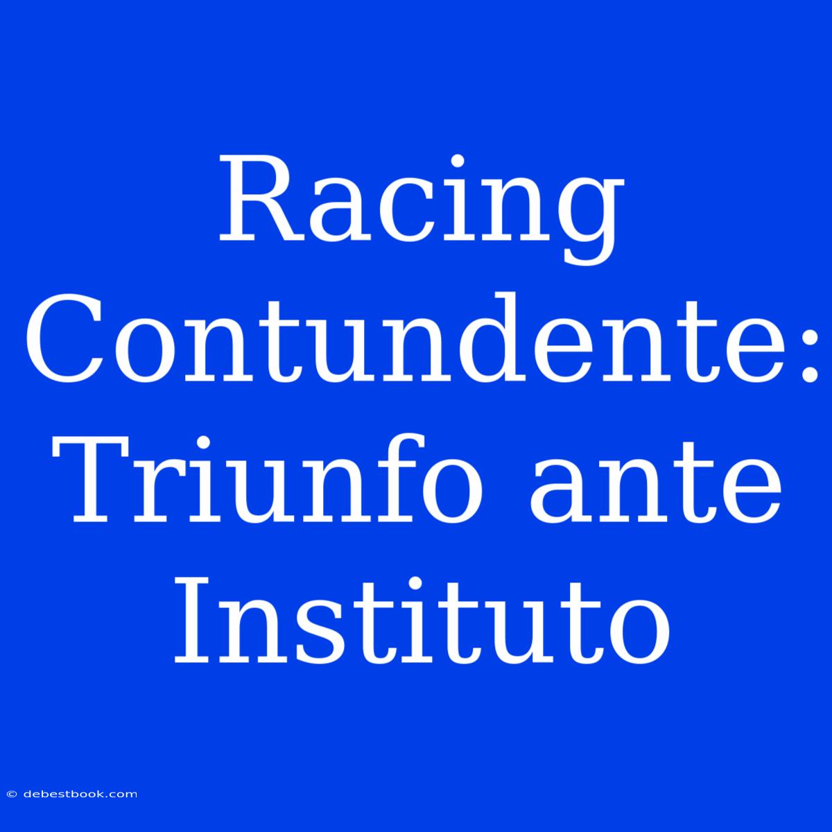 Racing Contundente: Triunfo Ante Instituto