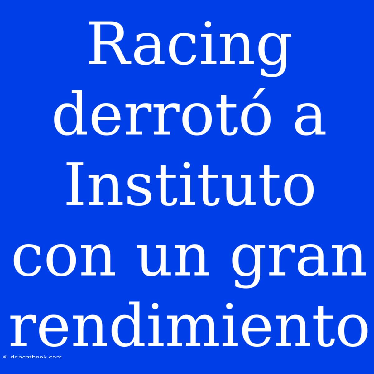 Racing Derrotó A Instituto Con Un Gran Rendimiento