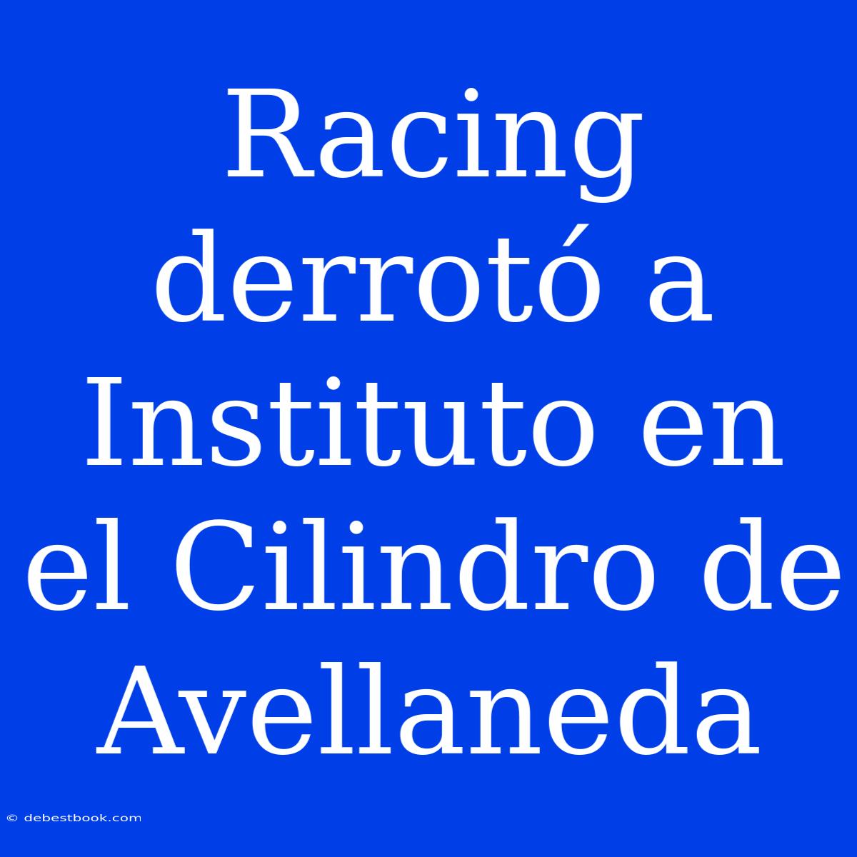 Racing Derrotó A Instituto En El Cilindro De Avellaneda