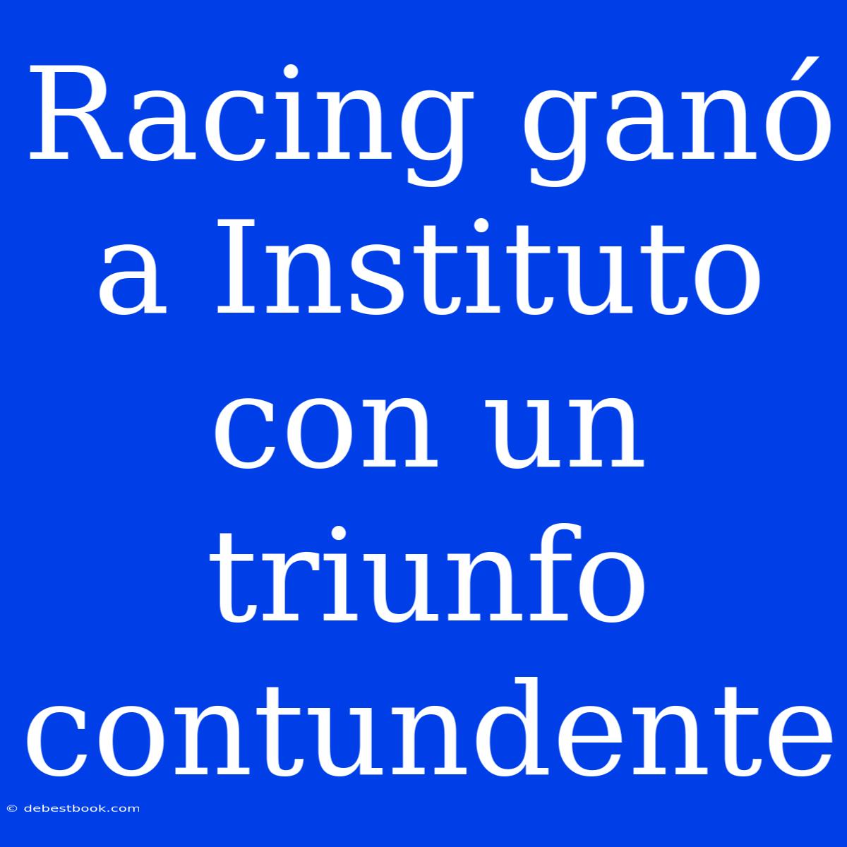 Racing Ganó A Instituto Con Un Triunfo Contundente