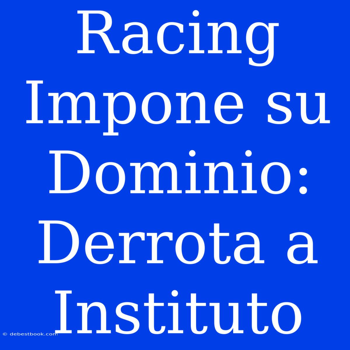 Racing Impone Su Dominio: Derrota A Instituto