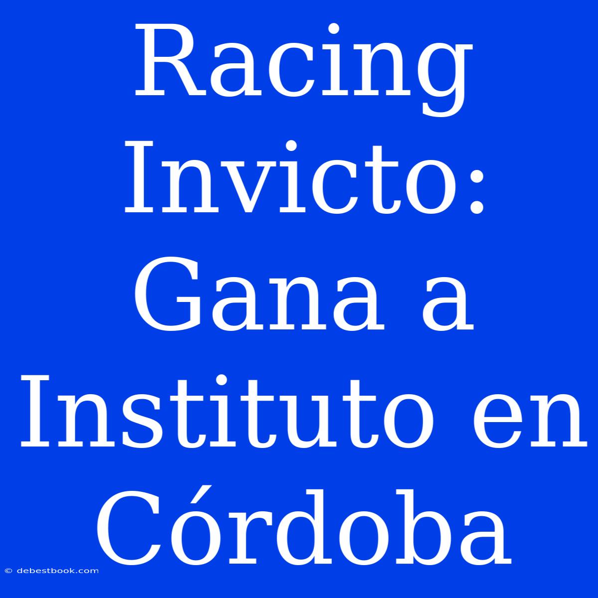 Racing Invicto: Gana A Instituto En Córdoba 