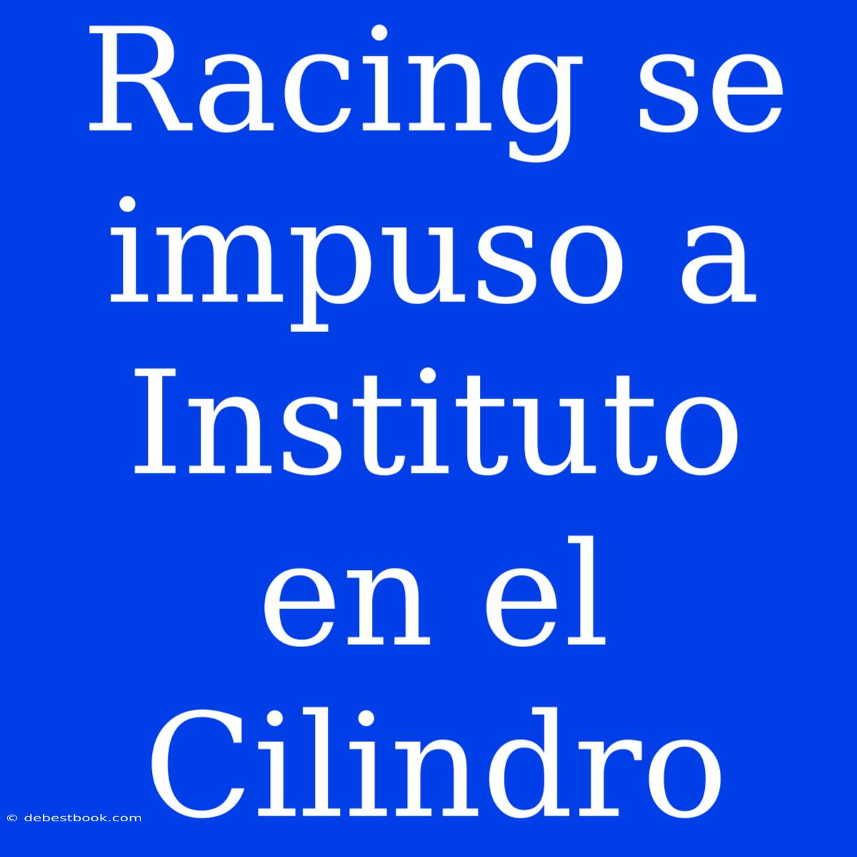 Racing Se Impuso A Instituto En El Cilindro