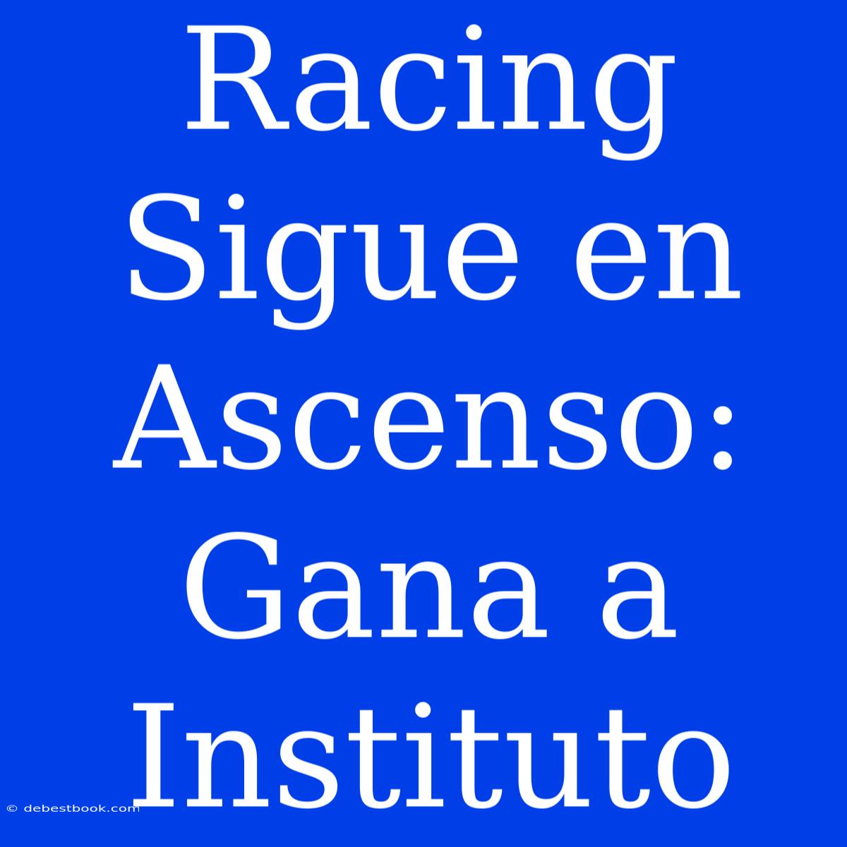 Racing Sigue En Ascenso: Gana A Instituto