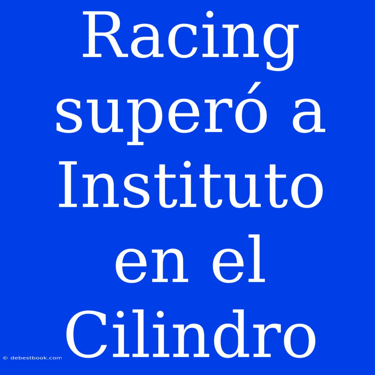 Racing Superó A Instituto En El Cilindro