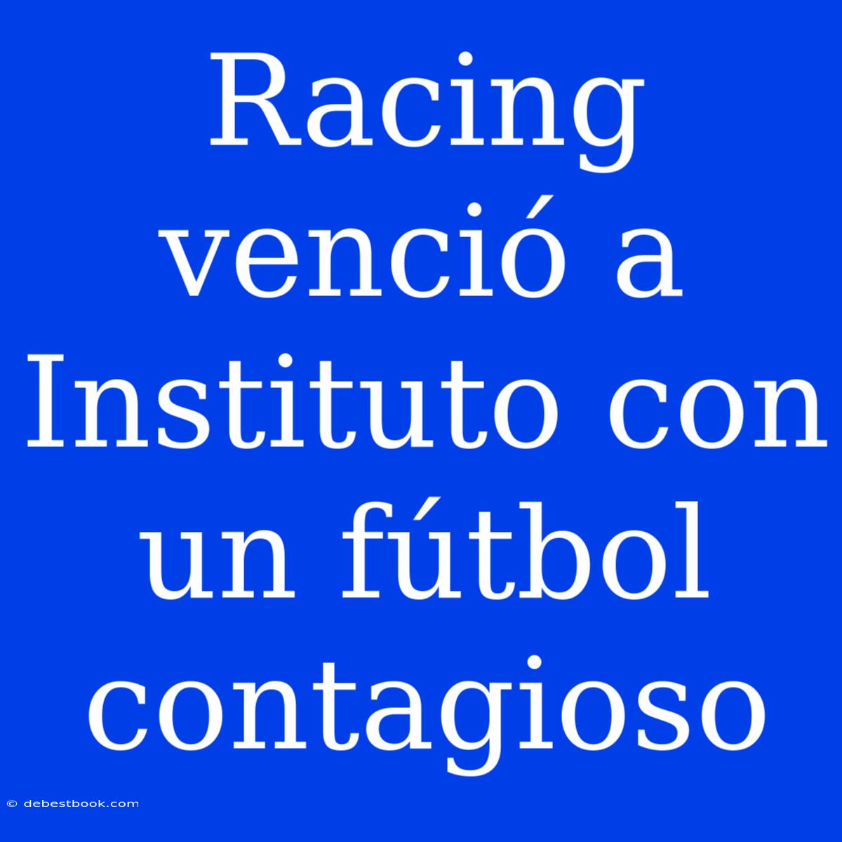 Racing Venció A Instituto Con Un Fútbol Contagioso