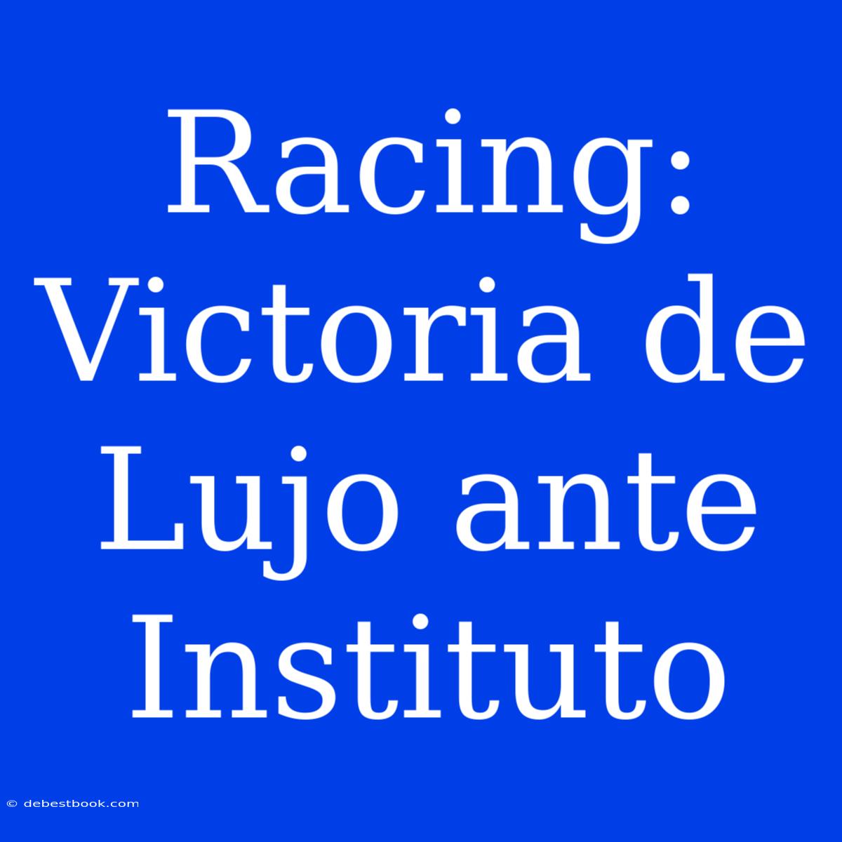 Racing: Victoria De Lujo Ante Instituto