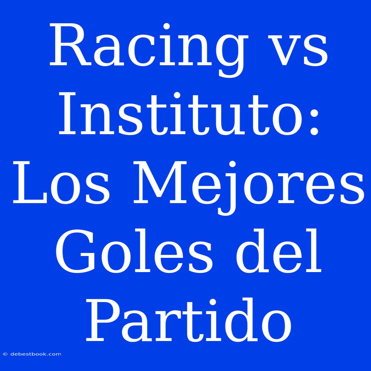 Racing Vs Instituto: Los Mejores Goles Del Partido