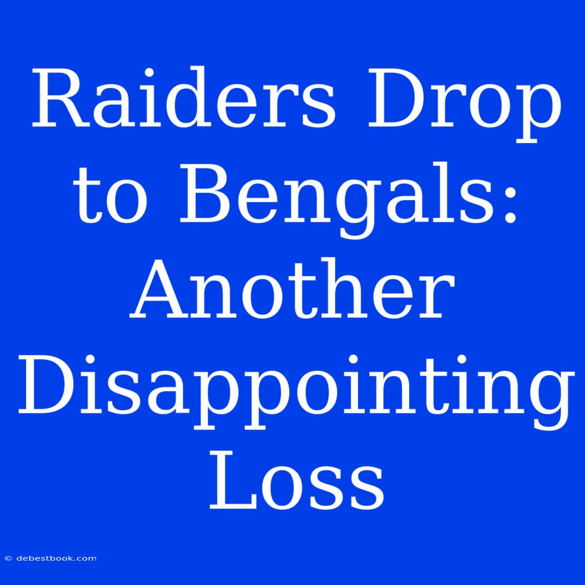 Raiders Drop To Bengals: Another Disappointing Loss