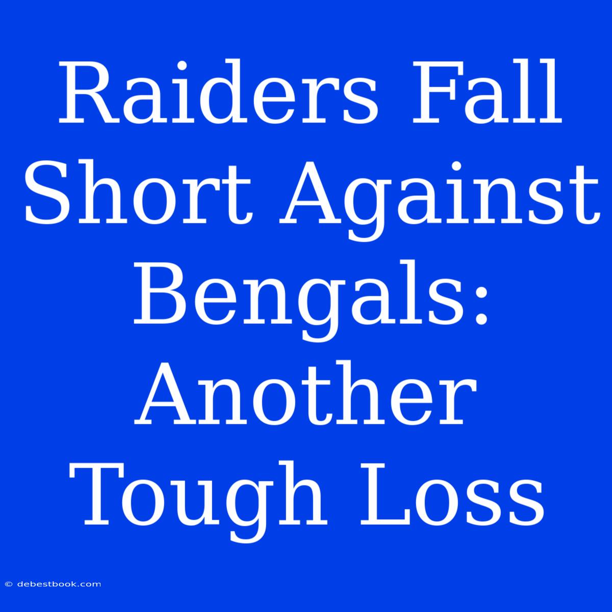 Raiders Fall Short Against Bengals: Another Tough Loss