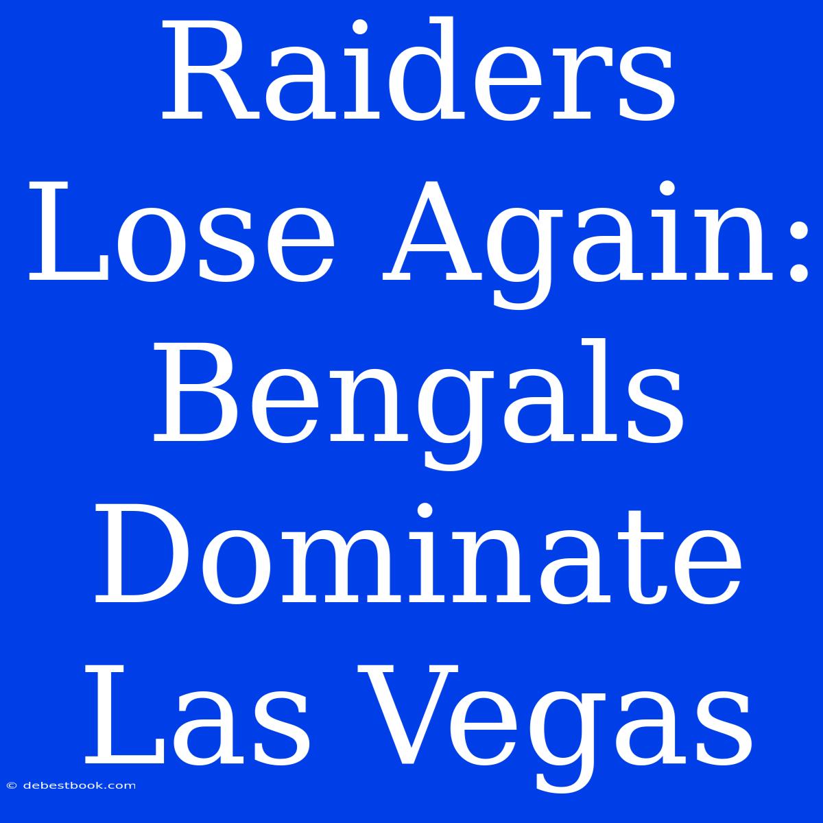 Raiders Lose Again: Bengals Dominate Las Vegas