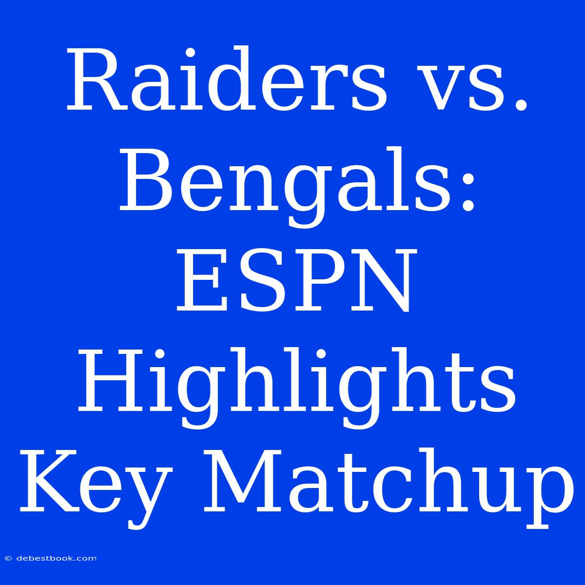 Raiders Vs. Bengals: ESPN Highlights Key Matchup