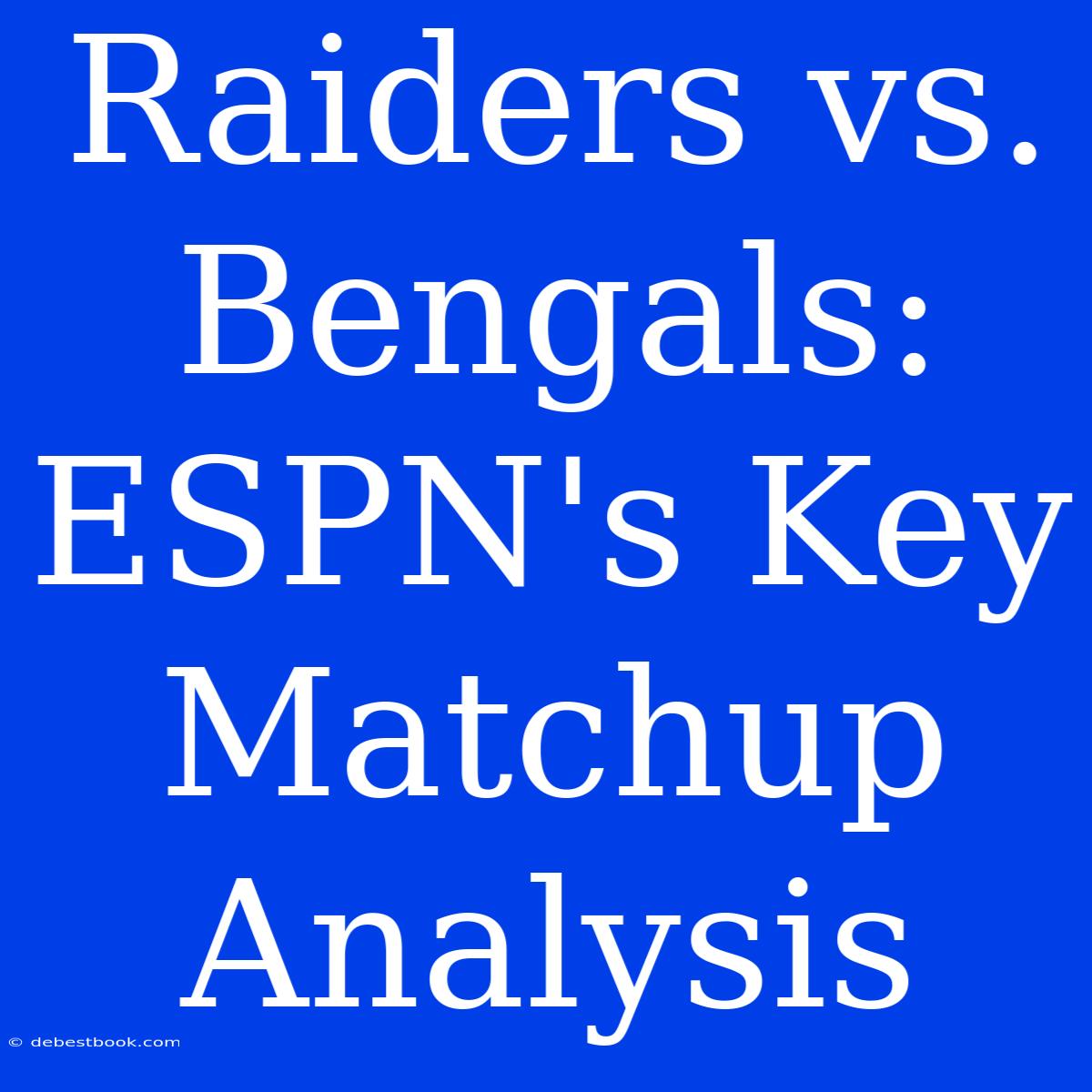 Raiders Vs. Bengals: ESPN's Key Matchup Analysis