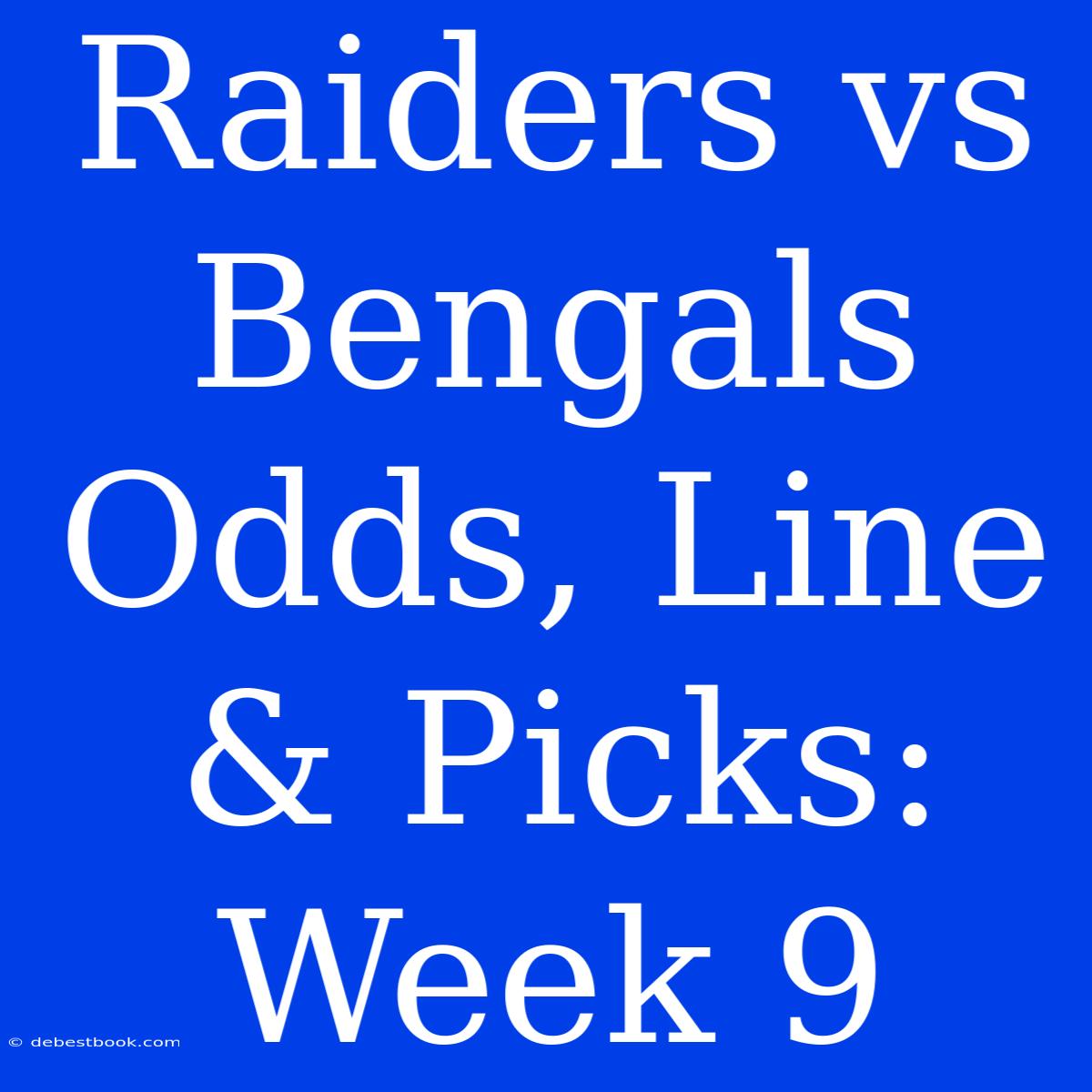 Raiders Vs Bengals Odds, Line & Picks: Week 9